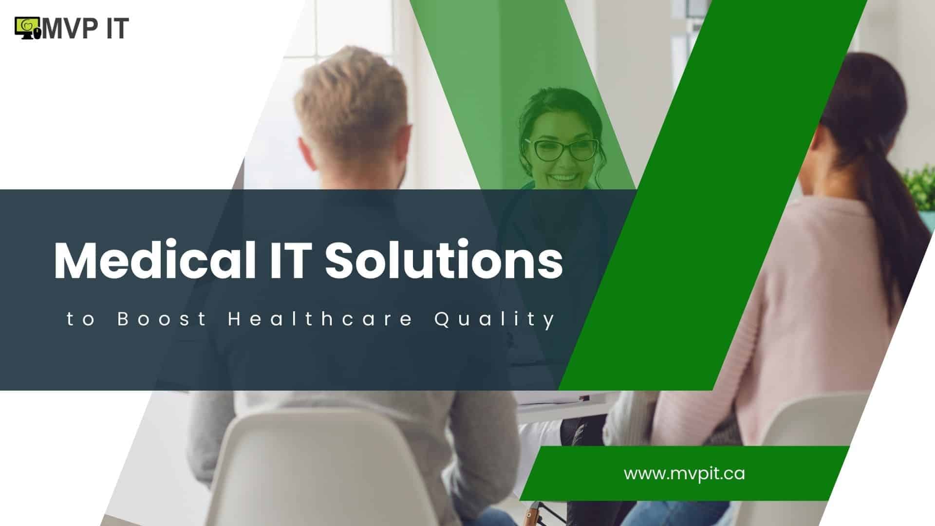 Use Cutting-Edge Medical IT Solutions to Boost Healthcare Quality